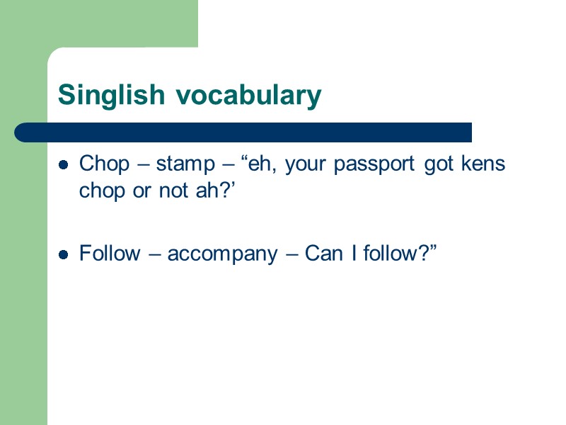 Singlish vocabulary Chop – stamp – “eh, your passport got kens chop or not